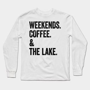 Weekends Coffee and the Lake Long Sleeve T-Shirt